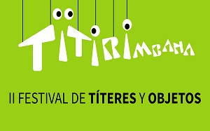 II Festival de Títeres y Objetos 
TITIRIMBANA
Del 3 de enero al 6 de febrero
